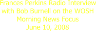 Frances Perkins Radio Interview with Bob Burnell on the WOSH Morning News Focus
June 10, 2008